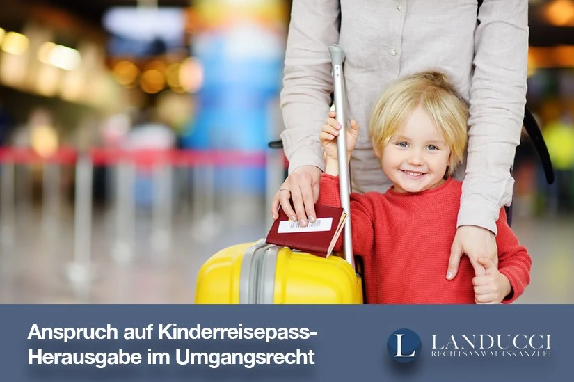Kinderreisepass im Umgangsrecht Anspruch auf Kinderreisepass-Herausgabe im Umgangsrecht