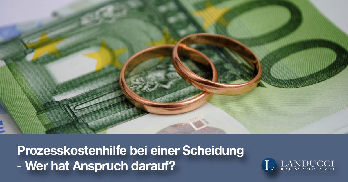 Prozesskostenhilfe bei einer Scheidung - Wer hat Anspruch darauf?